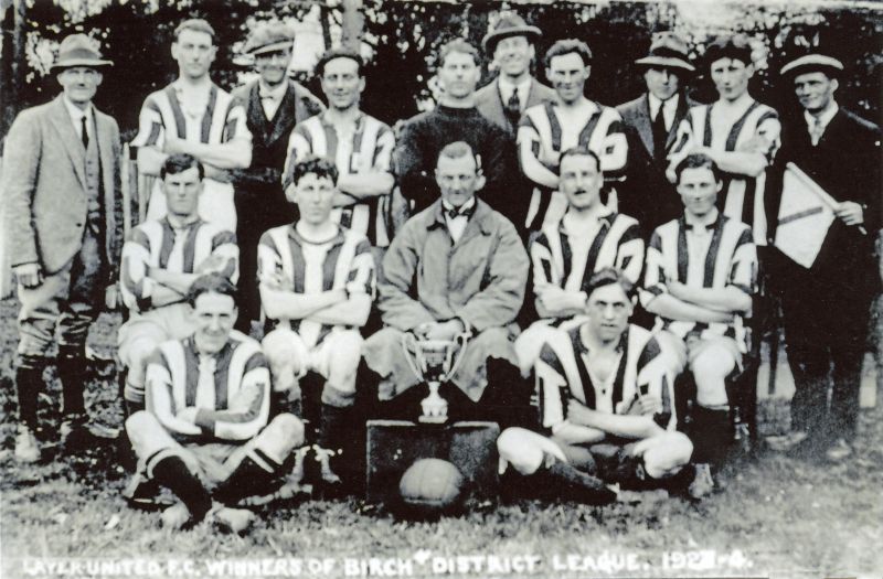  Layer United Football Club. Winners of Birch District League 1923-24.

Top L-R 1. L. Rayment, 2. H. Demmond, 3. E. Gamble, 4. F. Searle, 5. A. Hart, 6. O. Brunning, 7. F. Humm, 8. J. Lennox, 9. W. Palmer, 10. S. Vinson.

Middle 1. S. Howard, 2. J. Cole, 3. Colonel Round, 4. J. Douglas, 5. H. Humm.

Bottom 1. J. Cole, 2. S. Tiffin. 
Cat1 Places-->Layer de la Haye Cat2 People-->Sport