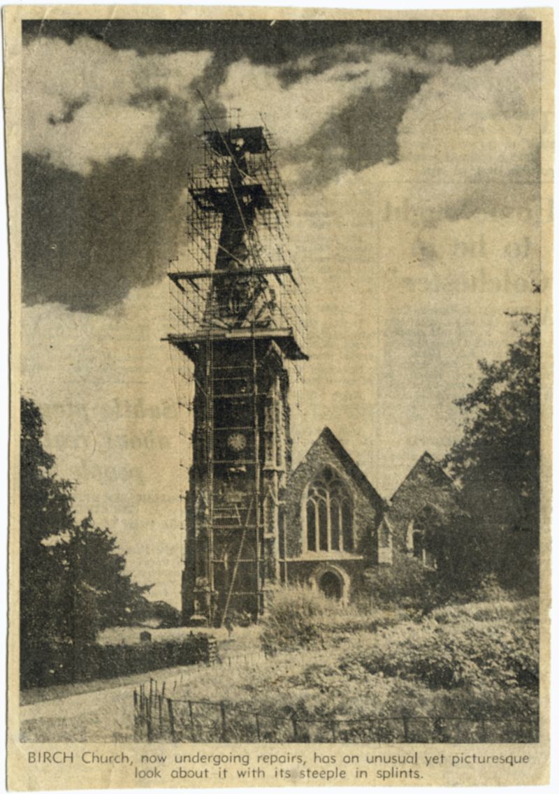  Birch Church, now undergoing repairs, has an unusual yet picturesque look about it with its steeple in splints. Undated newspaper cutting. 
Cat1 Birch-->Church