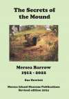 71. ID MPUB_SOM3_001 The Secrets of the Mound. Mersea Barrow 1912-2012. By Sue Howlett.
Revised edition 2024. ISBN 978-0-9537322-5-8.
  The book is for sale in the Museum ...
Cat1 Museum-->Publications