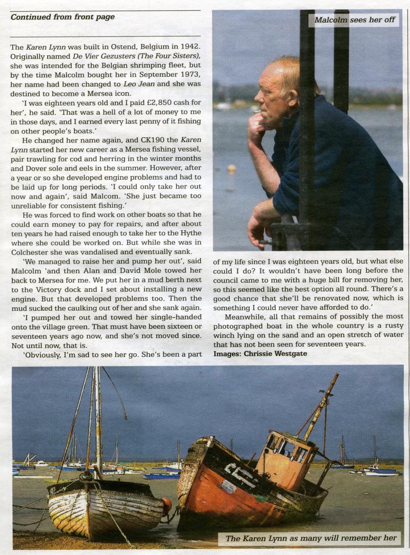  Mersea icon towed away contd. KAREN LYNN was built in Ostend, Belgium in 1942 as DE VIER GEZUSTERS. When Malcolm Cawdron bought her in 1973, her name had been changed to LEO JEAN. He changed her name to KAREN LYNN, registered as CK190.

From Courier Issue 506 27 May 2011. Pictures by Chrissie Westgate. 
Cat1 Museum-->Scrapbook, newspaper cuttings Cat2 Mersea-->Old City & the Hard