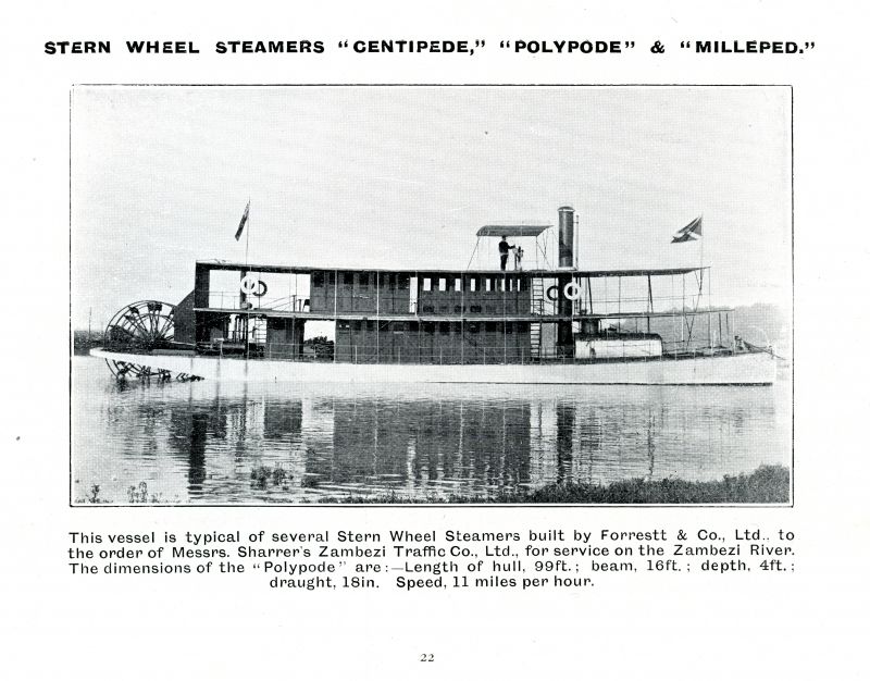  Stern wheel steamers CENTIPEDE, POLYPODE and MILLEPED built for service on the Zambesi River. Forrestt & Co., Ltd., Wivenhoe, 1905 Catalogue, Page 22. The 3 steamers were completed c1898. 
Cat1 [Not Set] Cat2 Places-->Wivenhoe-->Shipyards