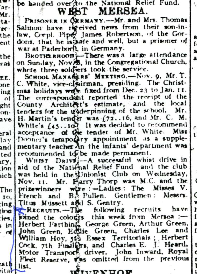  West Mersea News.

From The Essex Standard, West Suffolk Gazette and Eastern Counties Advertise.

PRISONER IN GERMANY - Mr and Mrs Thomas Salmon have received news from their son-in-law Corpl. Piper James Robertson, or the Gordons, that he is safe and well, but a prison of war at Paderborn in Germany.




RECRUITS - The following recruits have joined the colours this week from ...
Cat1 War-->World War 1