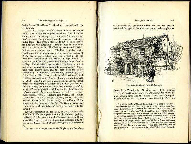 Report on the East Anglian Earthquake by Meldola and White, pages 72 and 73.

Great Wigborough - Rev. F. Watson. Damage at farm-houses Moulsham', Seaborough, Brick House. Houses belonging to Mr Blythe, Mr C. Harvey, Mrs Cause. Kings Head Inn.

Little Wigborough

Rev. Edward Musselwhite wrote about Virley Church. 
Cat1 Disasters and Mishaps-->on Land Cat2 Places-->Wigborough Cat3 Places-->Salcott & Virley