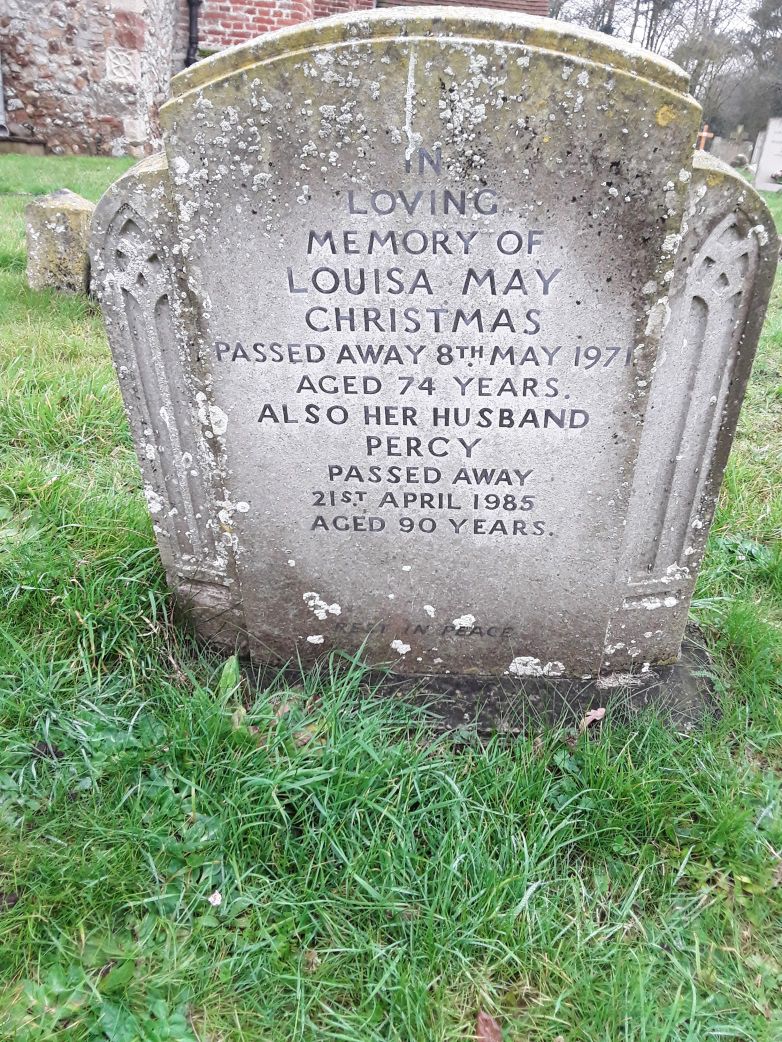  Peldon Churchyard grave

In Loving Memory of Louisa May Christmas passed away 8 May 1971 aged 74 years.

Also her husband Percy passed away 21 April 1985 aged 90 years 
Cat1 Places-->Peldon-->People