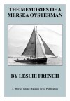  The Memories of a Mersea Oysterman, by Leslie French.
 First published by Leslie French 1985. 
Republished with pictures and a new Foreword, by Mersea Island Museum Trust 2009. 
 <a href=mmpubs.php>Available from the Museum Shop</a>  MPUB_LFR_001
