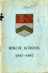 165. ID TBM_BCS_001 Birch School 1847-1947. 
A history, published to celebrate the Centenary of the School.
Cat1 Birch-->School